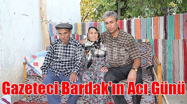 Gazeteci Bardak'ın acı günü