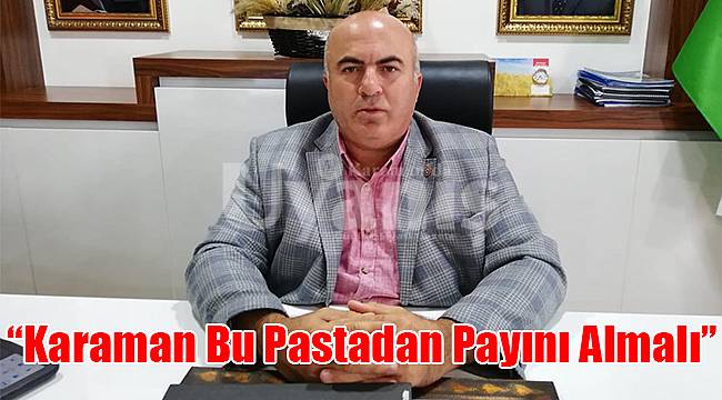 "Karaman bu pastadan payını almalı"