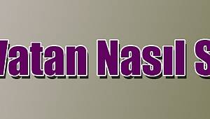 Vatan Nasıl Sevilir?