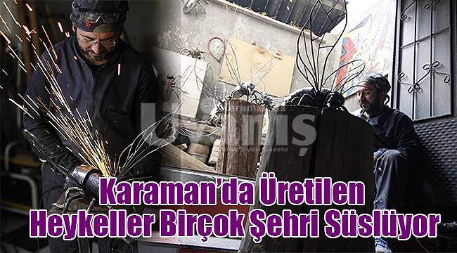 Karaman’da Üretilen Heykeller Birçok Şehri Süslüyor