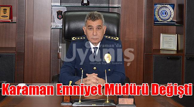 Karaman Emniyet Müdürü Değişti