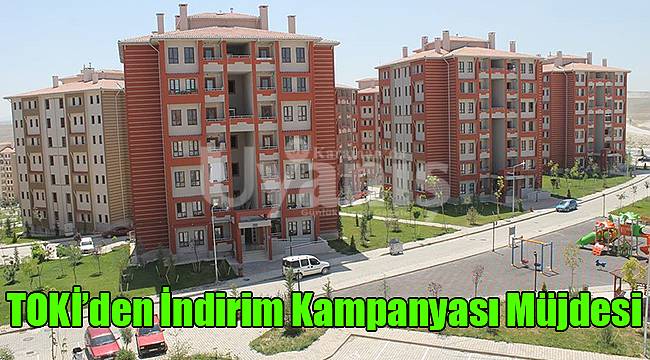TOKİ’den indirim kampanyası müjdesi