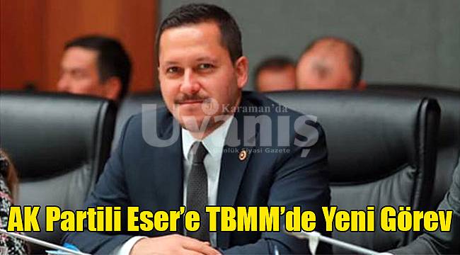 AK Partili Eser’e TBMM’de Yeni Görev