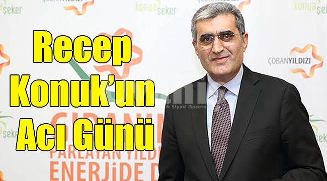 Recep Konuk'un Acı günü