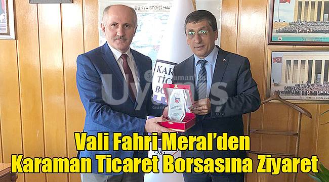 Vali Fahri Meral’den Karaman Ticaret Borsasına Ziyaret
