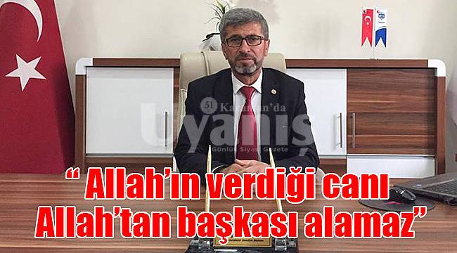 "Allah’ın verdiği canı Allah’tan başkası alamaz"