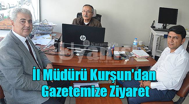 İl Müdürü Kurşun'dan Gazetemize Ziyaret