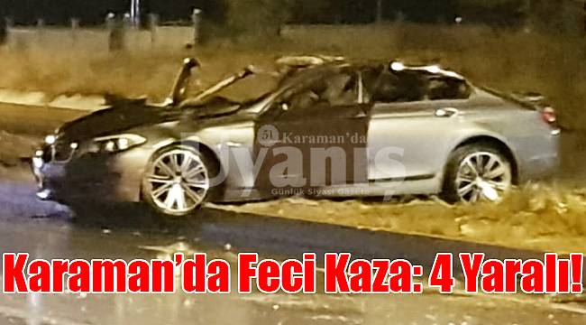 Karaman'da feci kaza: 4 yaralı!