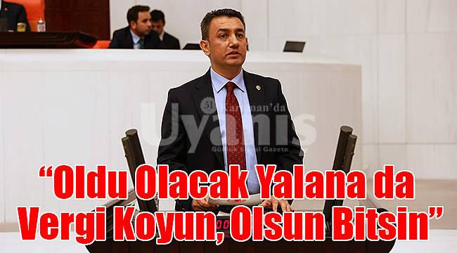 “Oldu Olacak Yalana da Vergi Koyun, Olsun Bitsin”