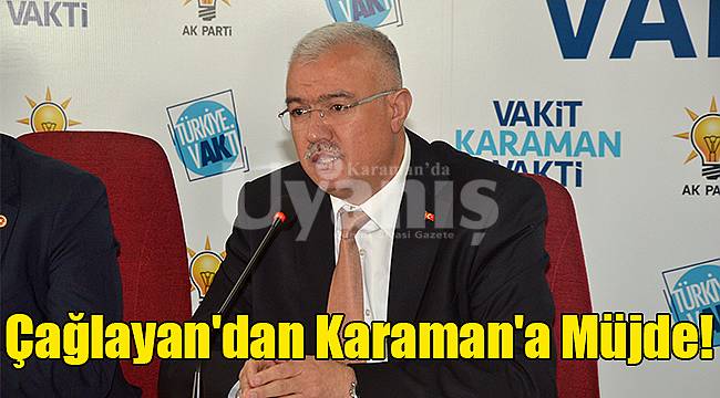 Çağlayan'dan Karaman'a müjde!