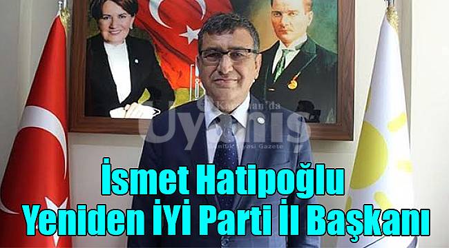 İsmet Hatipoğlu Yeniden İYİ Parti İl Başkanı
