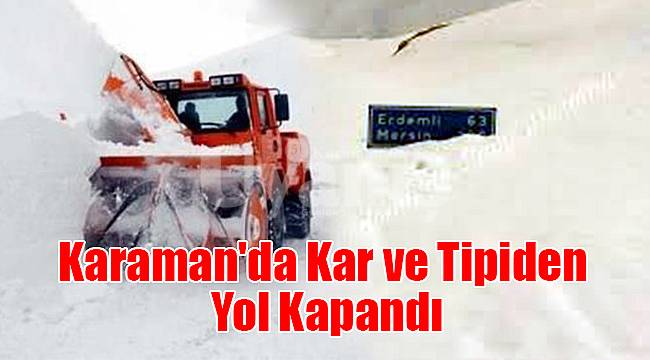 Karaman'da kar ve tipiden yol kapandı