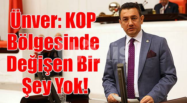Ünver: KOP Bölgesinde Değişen Bir Şey Yok!