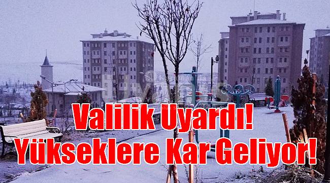 Valilik Uyardı! Yükseklere kar geliyor!