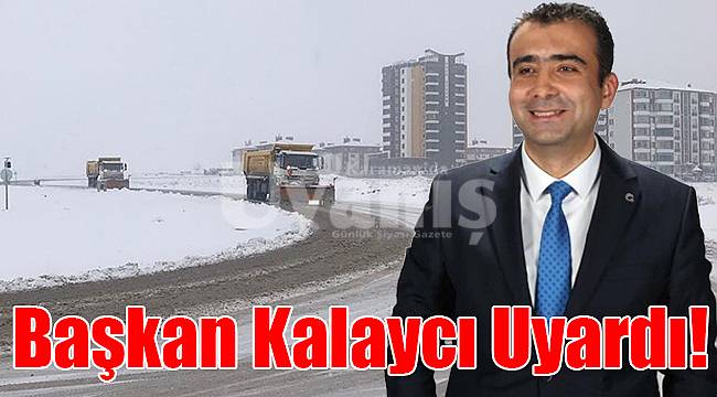 Başkan Kalaycı uyardı!
