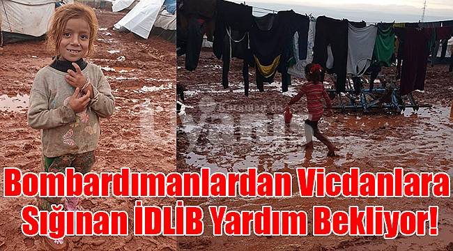 Bombardımanlardan Vicdanlara Sığınan İDLİB Yardım Bekliyor!