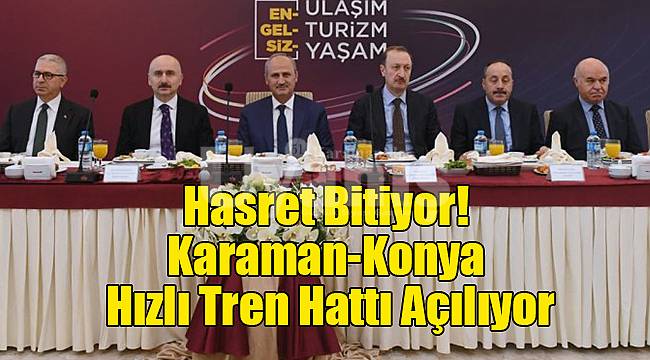 Hasret Bitiyor! Karaman-Konya hızlı tren hattı açılıyor