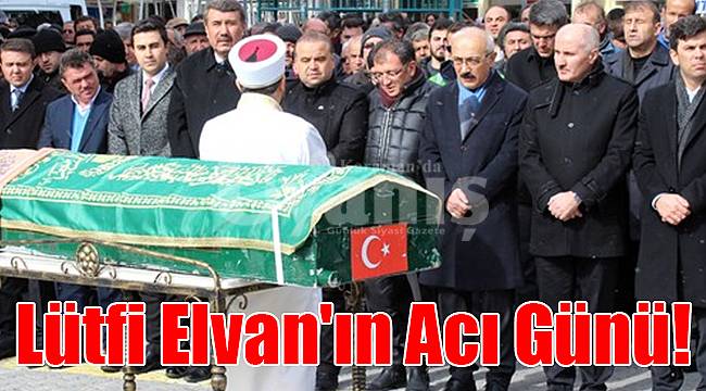 Lütfi Elvan'ın acı günü!