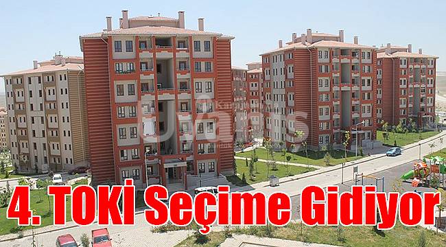 4. TOKİ seçime gidiyor