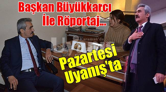 Başkan Büyükkarcı ile röportaj...