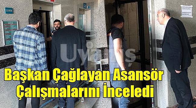 Başkan Çağlayan Asansör Çalışmalarını İnceledi