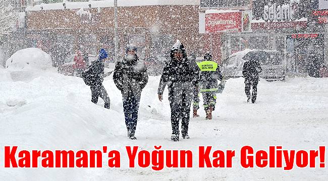 Karaman'a yoğun kar geliyor!