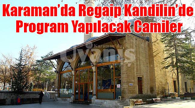 Karaman’da Regaip Kandilin’de Program yapılacak camiler