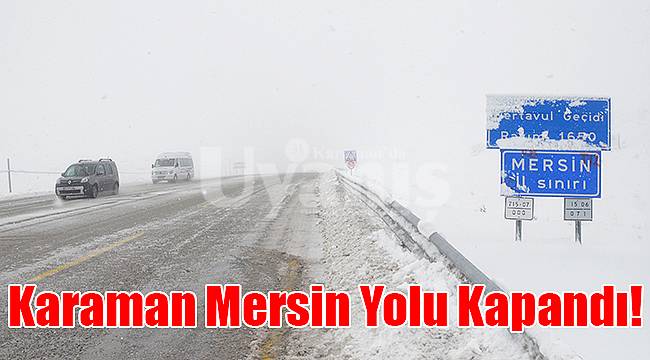 Karaman Mersin yolu kapandı!