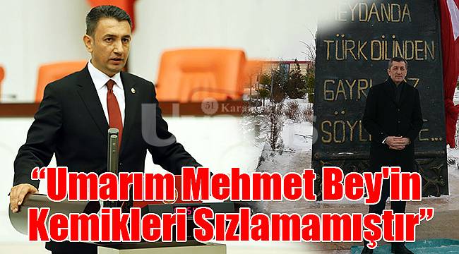 Vekil Ünver; “Umarım Mehmet Bey'in Kemikleri Sızlamamıştır”