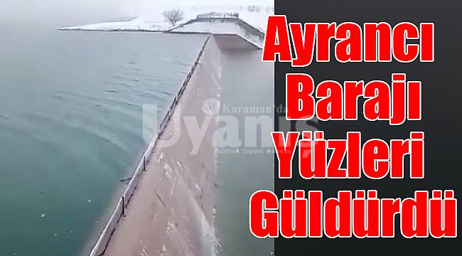 Ayrancı Barajı yüzleri güldürdü