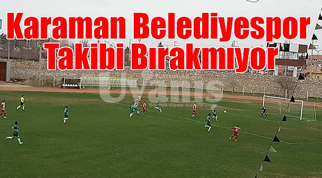Karaman Belediyespor takibi bırakmıyor