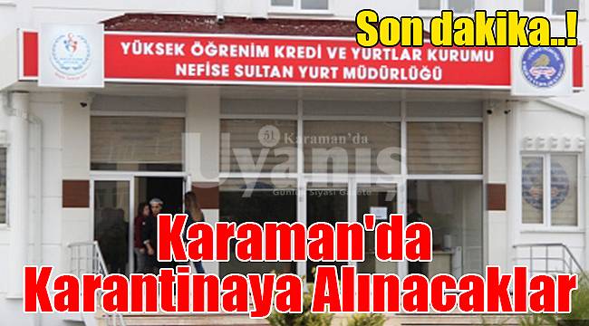 Karaman'da karantinaya alınacaklar
