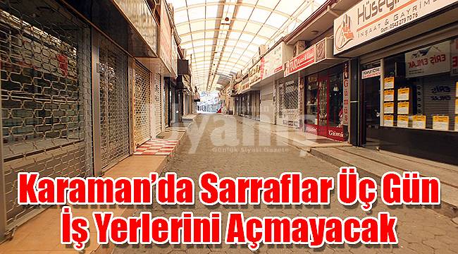 Karaman'da sarraflar üç gün iş yerlerini açmayacak