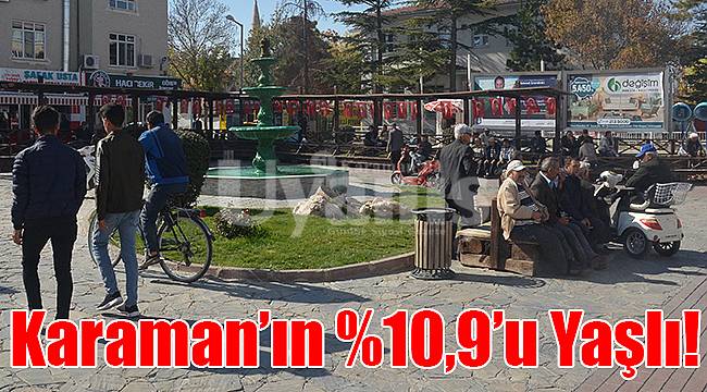 Karaman’ın %10,9’u yaşlı