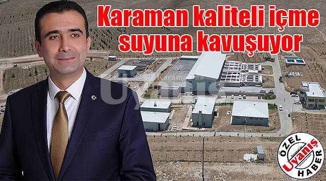 Karaman Kaliteli İçme Suyuna Kavuşuyor