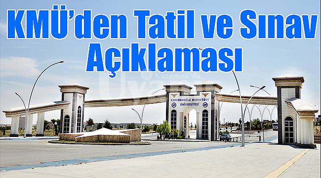 KMÜ'den tatil ve sınav açıklaması!