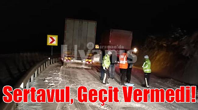 Sertavul, geçit vermedi!