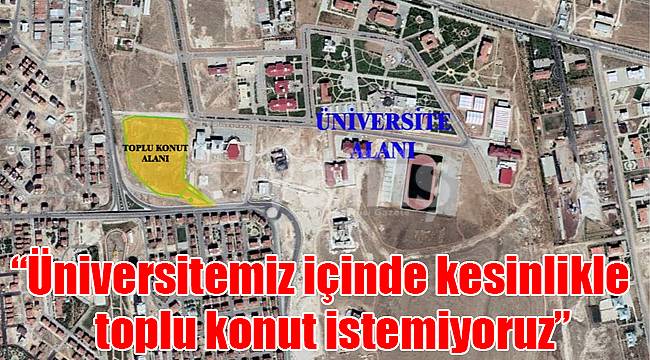 “Üniversitemiz İçinde Kesinlikle Toplu Konut İstemiyoruz”