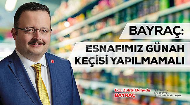 Esnafımız günah keçisi yapılmamalı