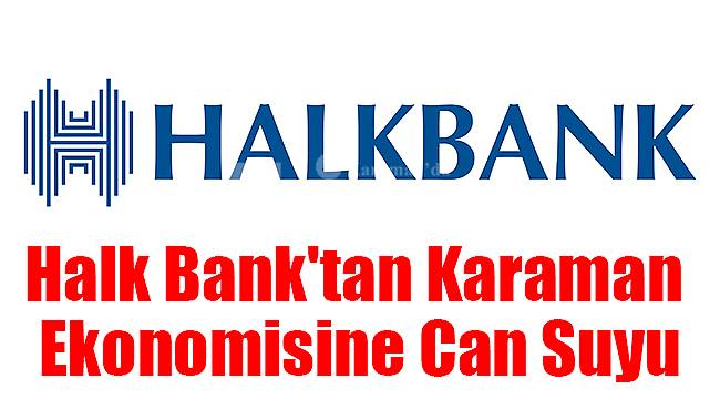 Halk Bank'tan Karaman ekonomisine can suyu