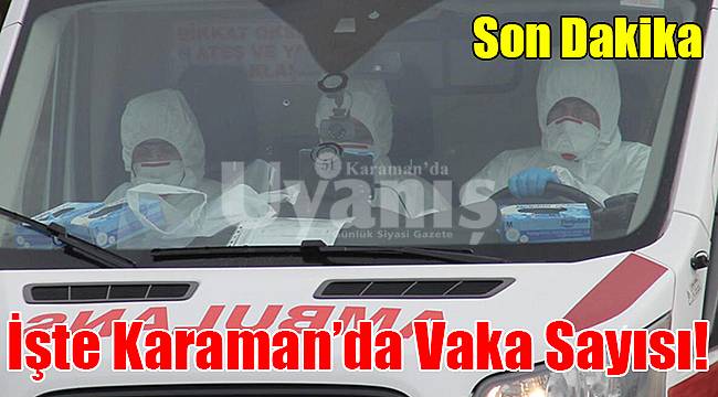 İşte Karaman'da vaka sayısı!