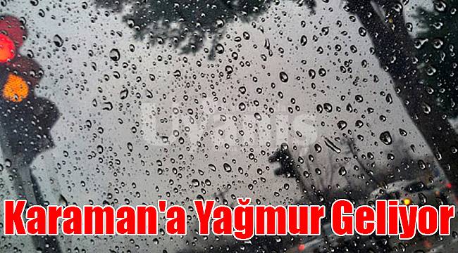 Karaman'a yağmur geliyor