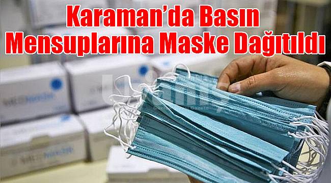 Karaman’da basın mensuplarına maske dağıtıldı