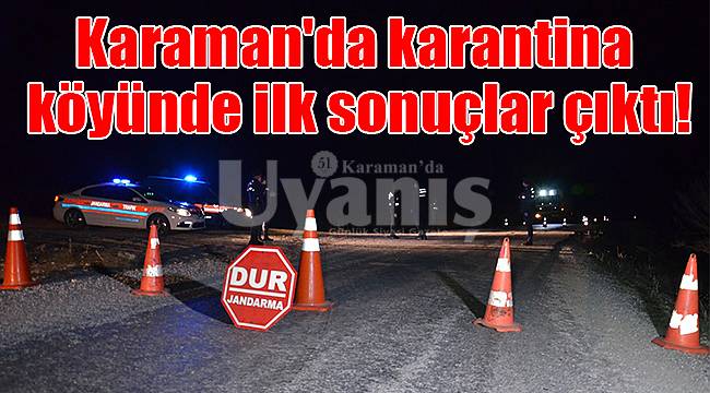 Karaman'da karantina köyünde ilk sonuçlar çıktı!