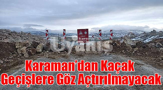 Karaman'dan kaçak geçişlere göz açtırılmayacak