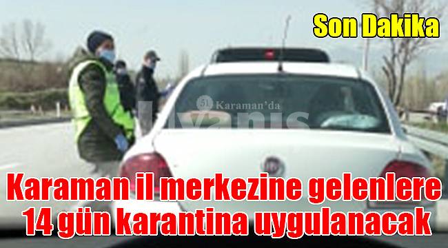 Karaman il merkezine gelenlere 14 gün karantina uygulanacak