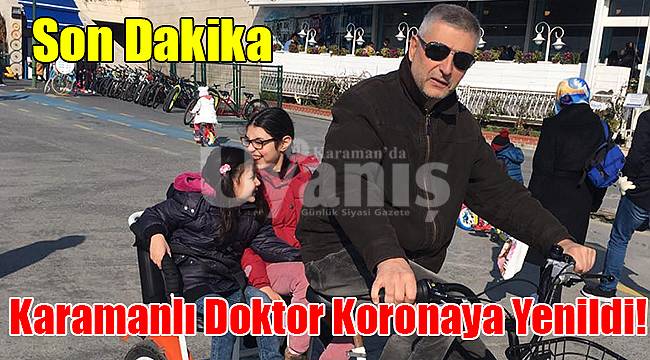 Karamanlı doktor koronaya yenildi
