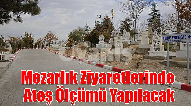 Mezarlık ziyaretlerinde ateş ölçümü yapılacak