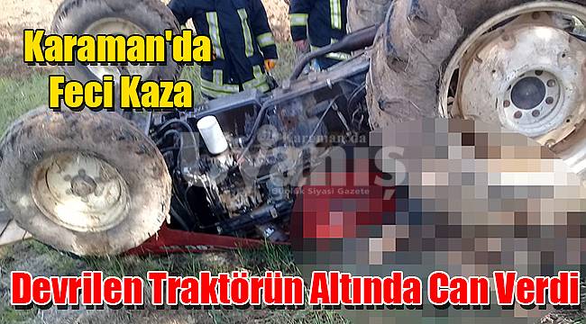 Devrilen Traktörün Altında Can Verdi