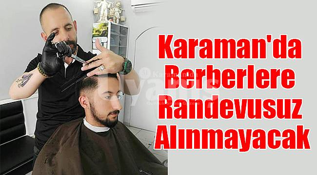 Karaman'da berberlere randevusuz alınmayacak